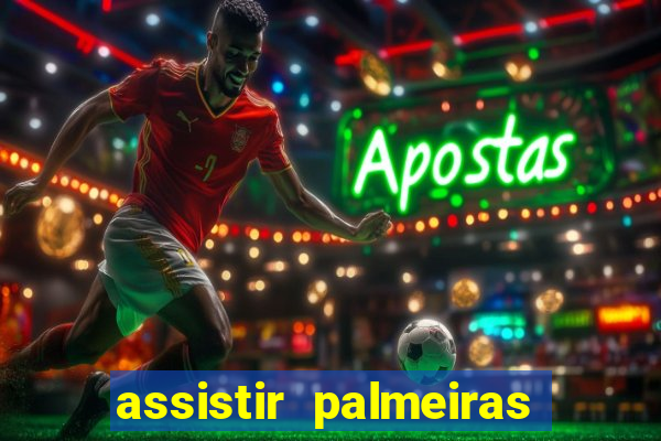 assistir palmeiras futebol play